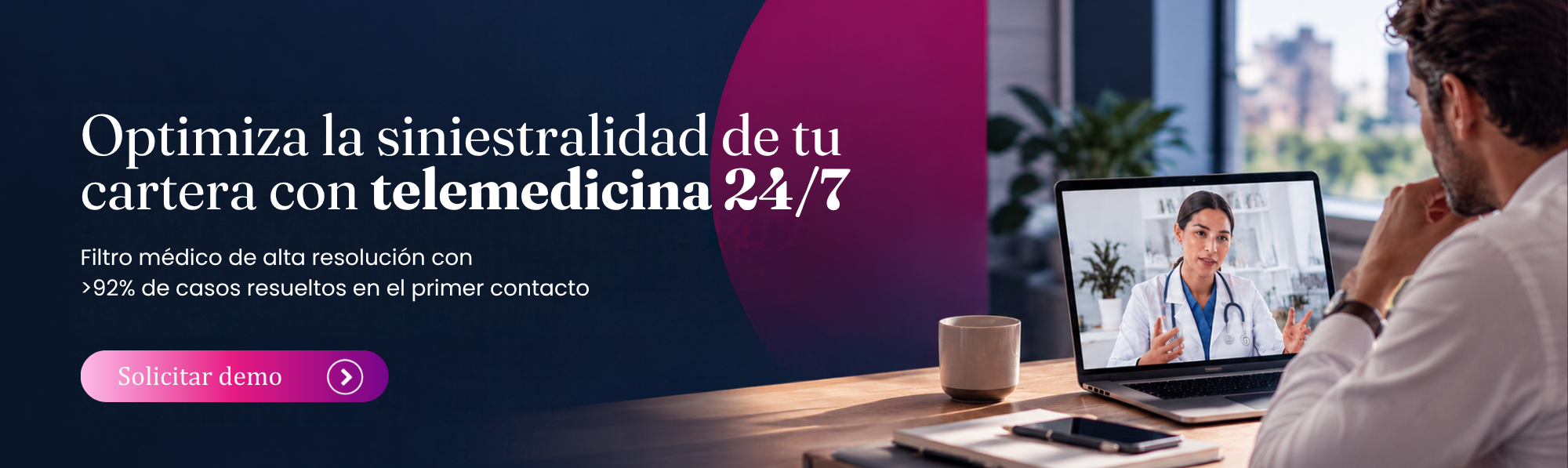Optimiza la siniestralidad de tu cartera con telemedicina 24/7. Más del 92% de casos resueltos en el primer contacto